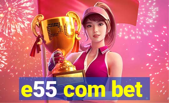 e55 com bet